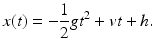 
 $$ x(t)=-\frac{1}{2}gt^2 +vt+h. $$
