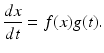 
 $$ \frac{dx}{dt}=f(x)g(t). $$
