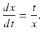 
 $$ \frac{dx}{dt}=\frac{t}{x}. $$
