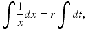 
 $$ \int \frac{1}{x}dx=r\int dt, $$
