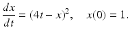 
 $$ \frac{dx}{dt}=(4t-x)^2, \quad x(0)=1. $$
