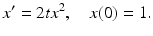 
 $$ x'=2tx^2, \quad x(0)=1. $$
