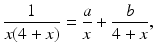 
 $$ \frac{1}{x(4+x)}=\frac{a}{x}+\frac{b}{4+x}, $$
