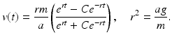 
 $$ v(t)=\frac{rm}{a}\left( \frac{e^{rt}-Ce^{-rt}}{e^{rt}+Ce^{-rt}} \right), \quad r^2 =\frac{ag}{m} . $$
