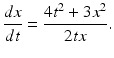 
 $$ \frac{dx}{dt}=\frac{4t^{2}+3x^{2}}{2tx}. $$
