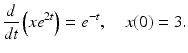 
 $$ \frac{d}{dt}\left( xe^{2t}\right) =e^{-t},\quad x(0)=3. $$
