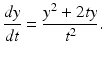 
 $$ \frac{dy}{dt}=\frac{y^2+2ty}{t^2}. $$
