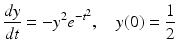 
 $$ \frac{dy}{dt}=-y^{2}e^{-t^{2}},\quad y(0)=\frac{1}{2} $$
