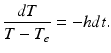 
 $$ \frac{dT}{T-T_e}=-hdt. $$
