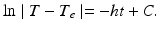 
 $$ \ln\mid T-T_e \mid = -ht+C. $$
