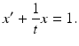 
 $$ x'+\frac{1}{t}x=1. $$
