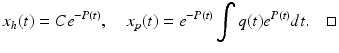 
 $$ x_h(t)=Ce^{-P(t)},\quad x_p(t)=e^{-P(t)}\int q(t)e^{P(t)}dt. \quad\square $$
