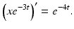 
 $$ \left(xe^{-3t}\right)^{\prime}=e^{-4t}. $$
