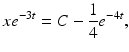 
 $$ xe^{-3t}=C-\frac{1}{4}e^{-4t}, $$
