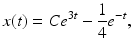 
 $$ x(t)=Ce^{3t}-\frac{1}{4}e^{-t}, $$
