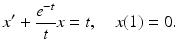 
 $$ x'+\frac{e^{-t}}{t}x=t, \quad x(1)=0. $$
