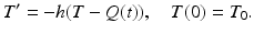 
 $$ T'=-h(T-Q(t)), \quad T(0)=T_0. $$
