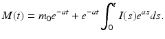 
 $$ M(t)=m_0 e^{-at}+e^{-at}\int_0^t I(s)e^{as}ds. $$
