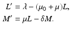 
 $$\begin{aligned} L'&=\lambda -(\mu_0 +\mu )L, \\ M'&=\mu L-\delta M. \end{aligned}$$
