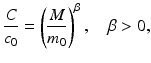 
 $$ \frac{C}{c_0}= \left(\frac{M}{m_0}\right)^\beta,\quad \beta>0, $$
