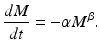 
 $$ \frac{dM}{dt}=-\alpha M^\beta. $$
