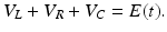 
 $$ V_{L}+V_{R}+V_{C}=E(t). $$
