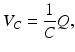 
 $$ V_{C}=\frac{1}{C}Q, $$
