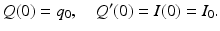 
 $$ Q(0)=q_{0},\quad Q^{\prime }(0)=I(0)=I_{0}. $$
