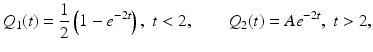 
 $$ Q_1(t)= \frac{1}{2}\left(1-e^{-2t}\right),\;t<2,\qquad Q_2(t)=Ae^{-2t} ,\;t>2, $$
