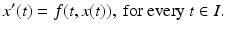 
 $$ x^{\prime }(t)=f(t,x(t)),\mbox{ for every }t\in I. $$
