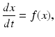 
 $$ \frac{dx}{dt}=f(x), $$
