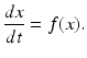 
 $$ \frac{dx}{dt}=f(x). $$
