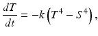 
 $$ \frac{dT}{dt}=-k\left(T^4-S^4\right), $$
