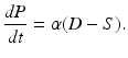 
 $$ \frac{dP}{dt}=\alpha (D-S). $$
