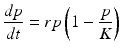 
 $$ \frac{dp}{dt}=rp\left(1-\frac{p}{K}\right) $$
