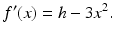 
 $$ f'(x)=h-3x^2. $$
