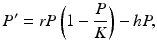 
 $$ P^{\prime }=rP\left(1-\frac{P}{K}\right)-h P, $$
