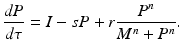 
 $$ \frac{dP}{d\tau}=I-sP+r\frac{P^n}{M^n +P^n}. $$
