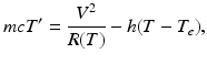 
 $$ mcT'=\frac{V^2}{R(T)}-h(T-T_e), $$
