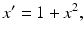 
 $$ x'=1+x^2, $$
