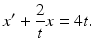 
 $$ x'+\frac{2}{t}x=4t. $$
