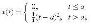 
 $$ x(t)=\left\{ \begin{tabular}{ll} $0,$ & $t\leq a$ \\ $\frac{1}{4}(t-a)^{2},$ & $t>a,$ \end{tabular} \right. $$
