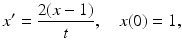 
 $$ x^{\prime }=\frac{2(x-1)}{t},\quad x(0)=1, $$
