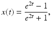 
 $$ x(t)=\frac{e^{2t}-1}{e^{2t}+1}, $$
