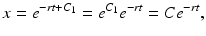 
 $$ x=e^{-rt+C_1}=e^{C_1}e^{-rt}=Ce^{-rt}, $$
