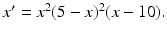 
$x^{\prime }=x^2 (5-x)^2 (x-10).$
