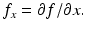 
$f_{x}=\partial f / \partial x.$
