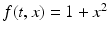 
$f(t,x)=1+x^2$
