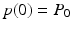 
$p(0)=P_0$
