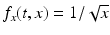 
$f_x(t,x)=1/ \sqrt {x}$
